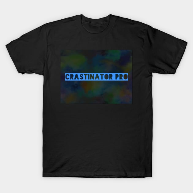 Procrastination tees! T-Shirt by Art by Elixir.